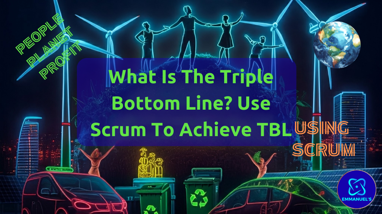 What Is The Triple Bottom Line? Use Scrum To Achieve TBL