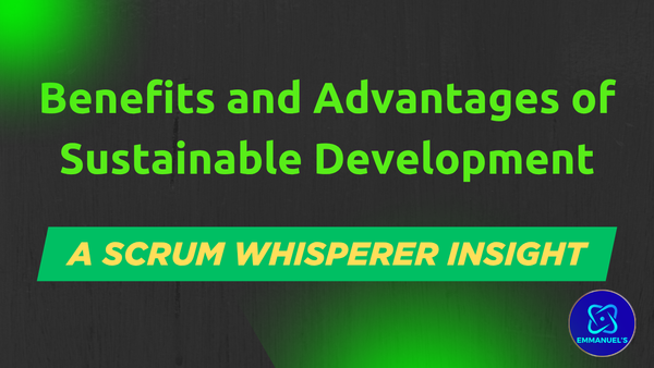 Scrum Benefits and Advantages of Sustainable Development