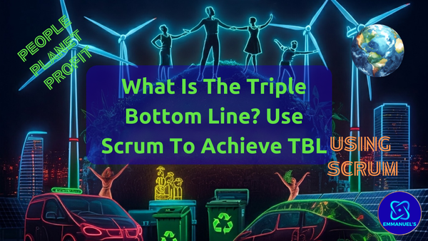 What Is The Triple Bottom Line? Use Scrum To Achieve TBL